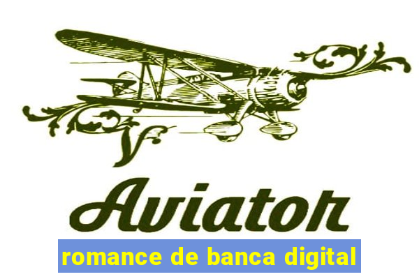 romance de banca digital